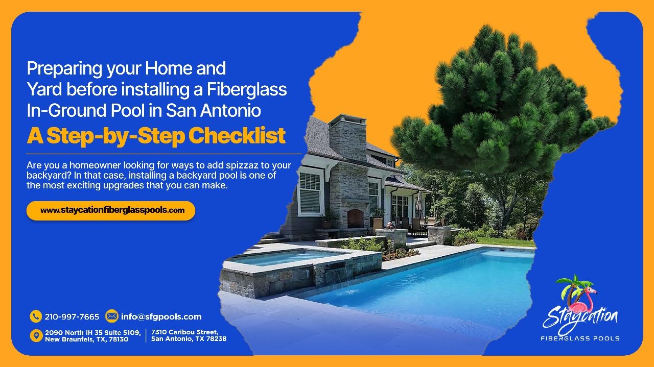 Preparing Your Home and Yard Before Installing a Fiberglass In-ground Pool in San Antonio: A Step-by-Step Checklist